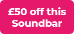 Up to £200 off Soundbar